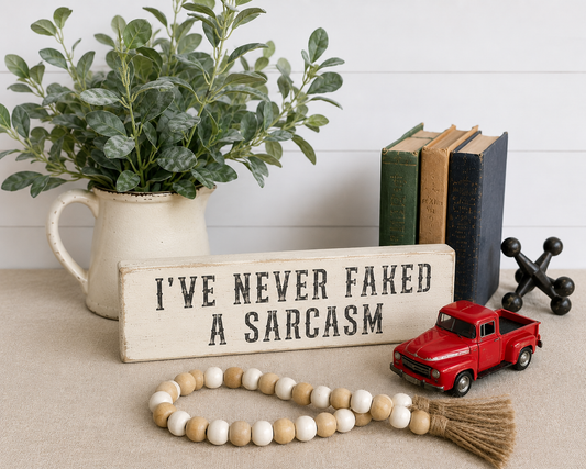 I've Never Faked a Sarcasm — Wood Sign